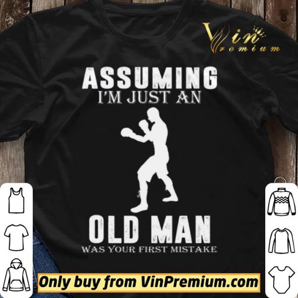 Boxer Player Assuming I'm Jusst An Old Man Was Your First Mistake shirt sweater