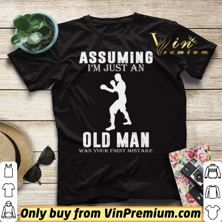 Boxer Player Assuming I m Jusst An Old Man Was Your First Mistake shirt sweater 4 - Boxer Player Assuming I'm Jusst An Old Man Was Your First Mistake shirt sweater