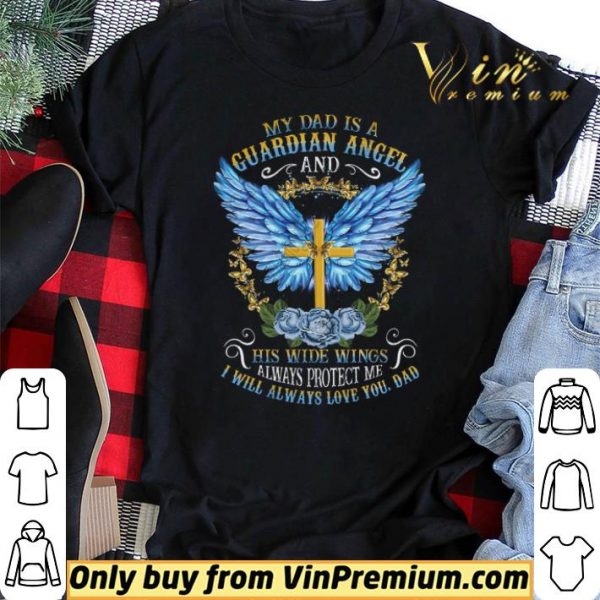 Cross My Dad Is A Guardian Angel And His Wide Wings Alwways Protect Me shirt sweater
