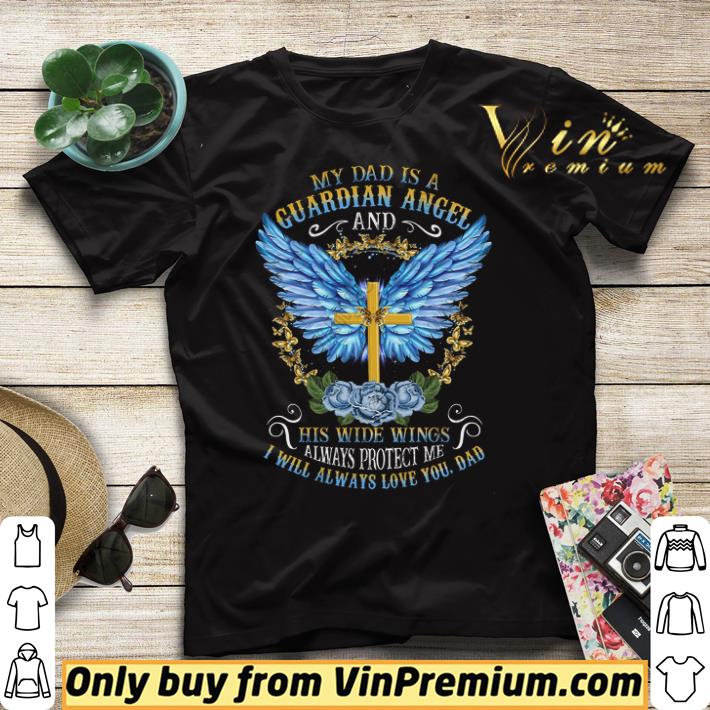 Cross My Dad Is A Guardian Angel And His Wide Wings Alwways Protect Me shirt sweater 4 - Cross My Dad Is A Guardian Angel And His Wide Wings Alwways Protect Me shirt sweater