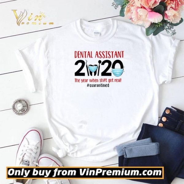 Dental assistant 2020 the year when shit got real #quarantined shirt sweater