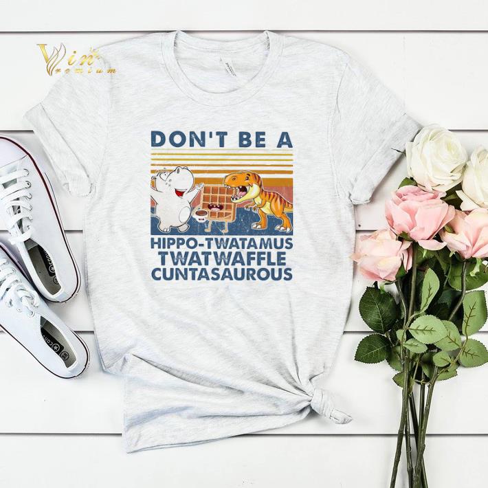 Don t Be A Hippo Twatamus Twatwaffle Cuntasaurous Vintage shirt sweater 4 - Don't Be A Hippo Twatamus Twatwaffle Cuntasaurous Vintage shirt sweater