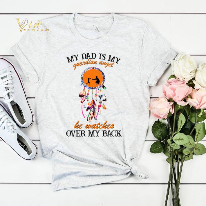Dream Catcher My Dad Is My Guardian Angel He Watches Over My Back shirt sweater Dream Catcher My Dad Is My Guardian Angel He Watches Over My Back shirt sweater 4 - Dream Catcher My Dad Is My Guardian Angel He Watches Over My Back shirt sweater