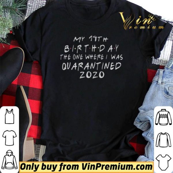 Friends birthday Quarantine 19th Birthday shirt sweater