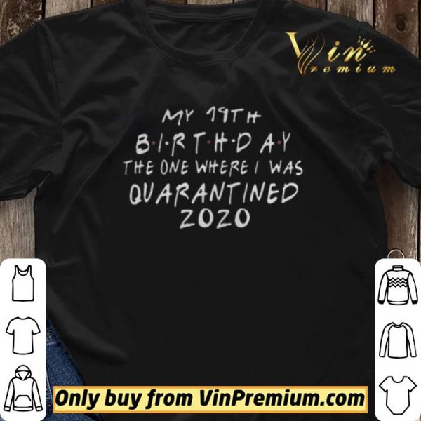 Friends birthday Quarantine 19th Birthday shirt sweater