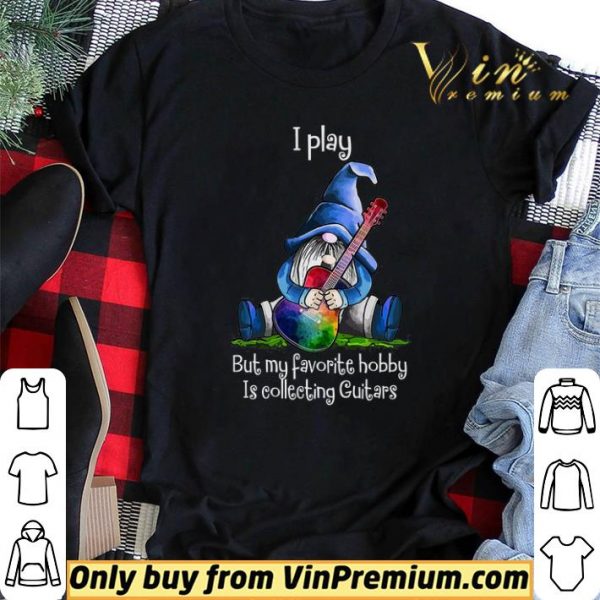 Gnomes I Play But My Favorite Hobby Is Collecting Guitars shirt sweater
