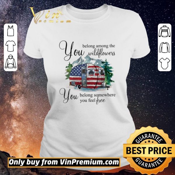 Hot Camp American Flag You Belong Among The Wildflowers You Belong Somewhere shirt sweater