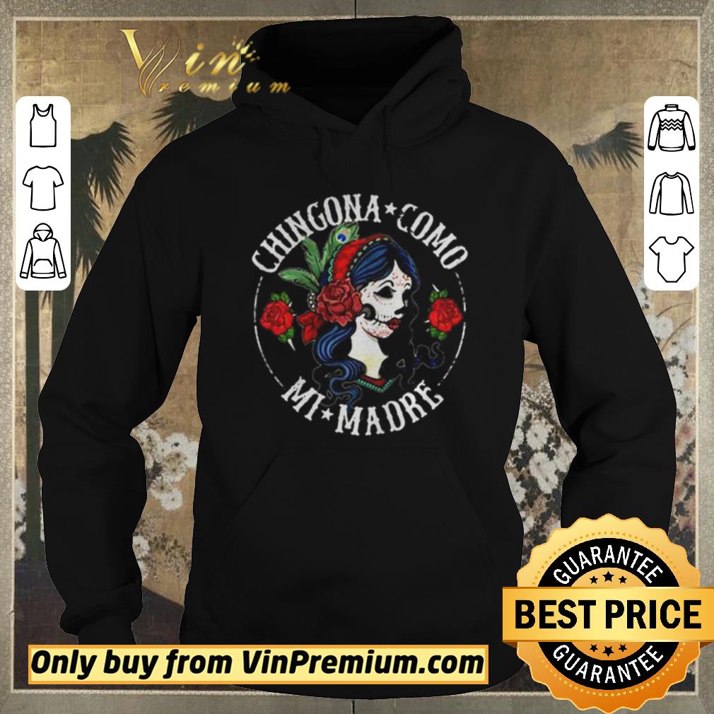 Hot Ladies flower Chingona como mi madre shirt sweater 4 - Hot Ladies flower Chingona como mi madre shirt sweater