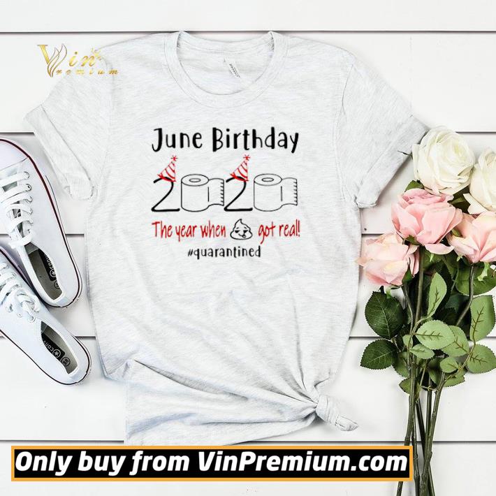 June Birthday 2020 the year when shit got real Quarantined shirt sweater 4 - June Birthday 2020 the year when shit got real #Quarantined shirt sweater