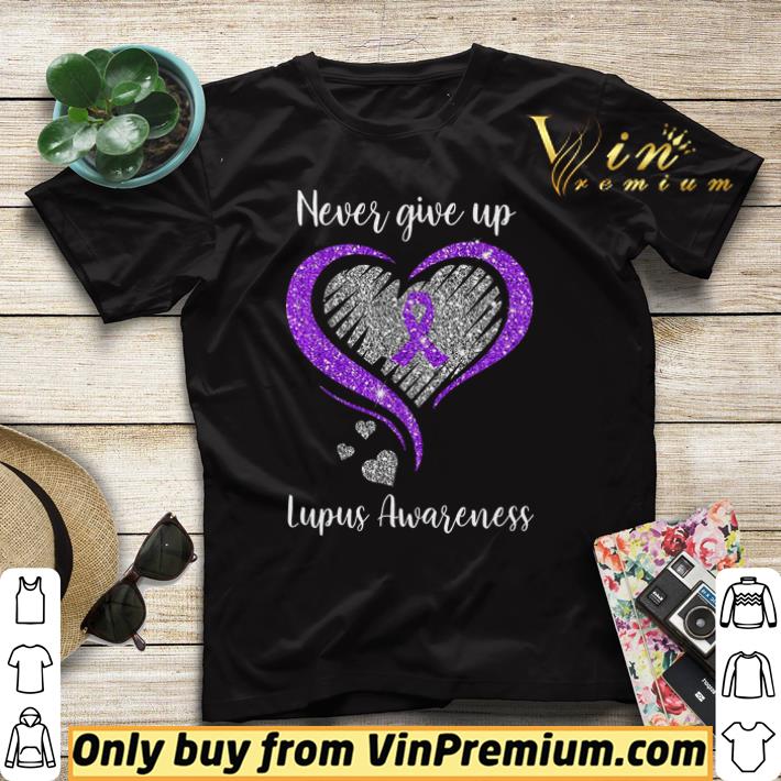 Never Give Up Lupus Awareness Heart shirt sweater 4 - Never Give Up Lupus Awareness Heart shirt sweater
