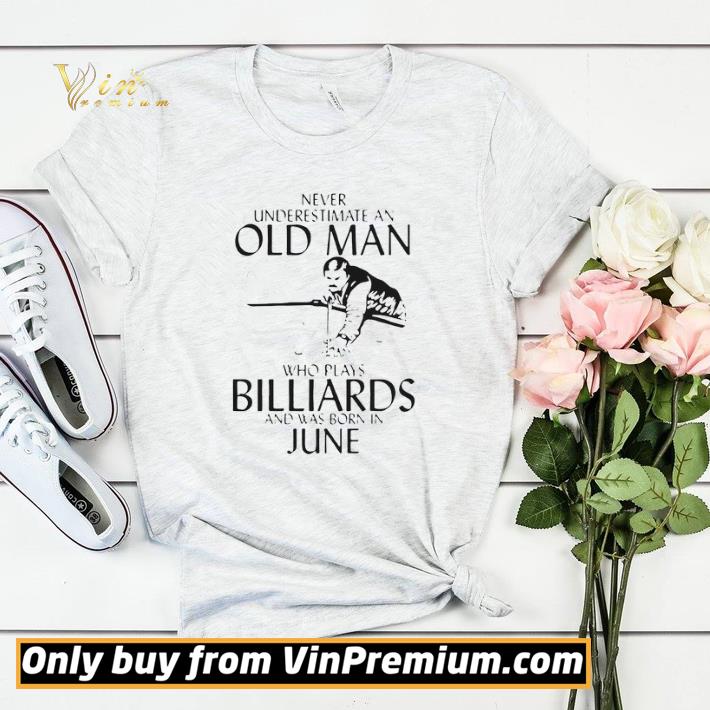 Never Underestimate An Old Man Who Plays Billiards And Was Born In June shirt sweater 4 - Never Underestimate An Old Man Who Plays Billiards And Was Born In June shirt sweater