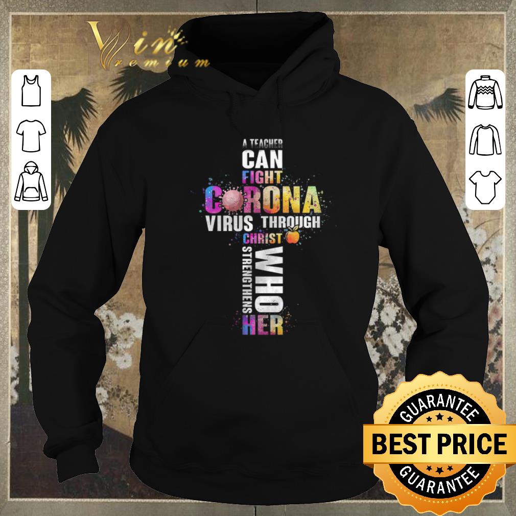 Nice A Teacher Can Fight Corona Virus Through Christ Strengthens Who Her Color shirt sweater 4 - Nice A Teacher Can Fight Corona Virus Through Christ Strengthens Who Her Color shirt sweater
