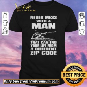 Nice Never Mess With A Man That Can End Your Life From A Different Zip Code shirt sweater