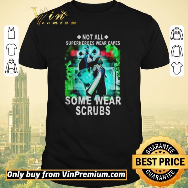 Nice Not all superheroes wear capes some wear scrubs shirt sweater