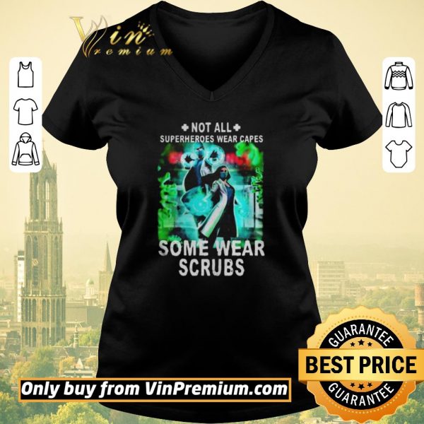 Nice Not all superheroes wear capes some wear scrubs shirt sweater
