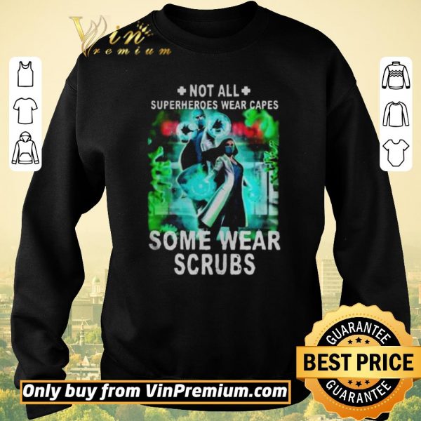 Nice Not all superheroes wear capes some wear scrubs shirt sweater
