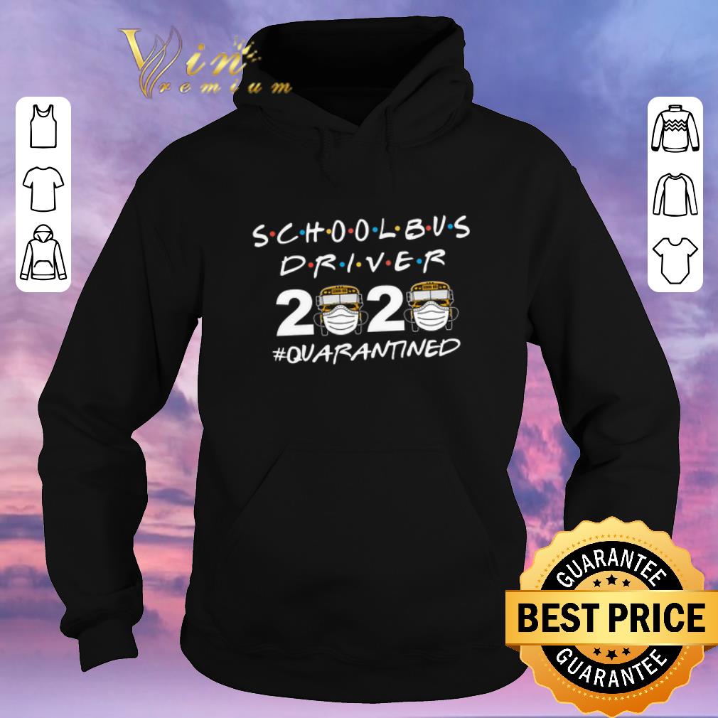 Nice School Bus Driver 2020 Quarantined Coronavirus shirt sweater Nice School Bus Driver 2020 Quarantined Coronavirus shirt sweater 4 - Nice School Bus Driver 2020 Quarantined Coronavirus shirt sweater