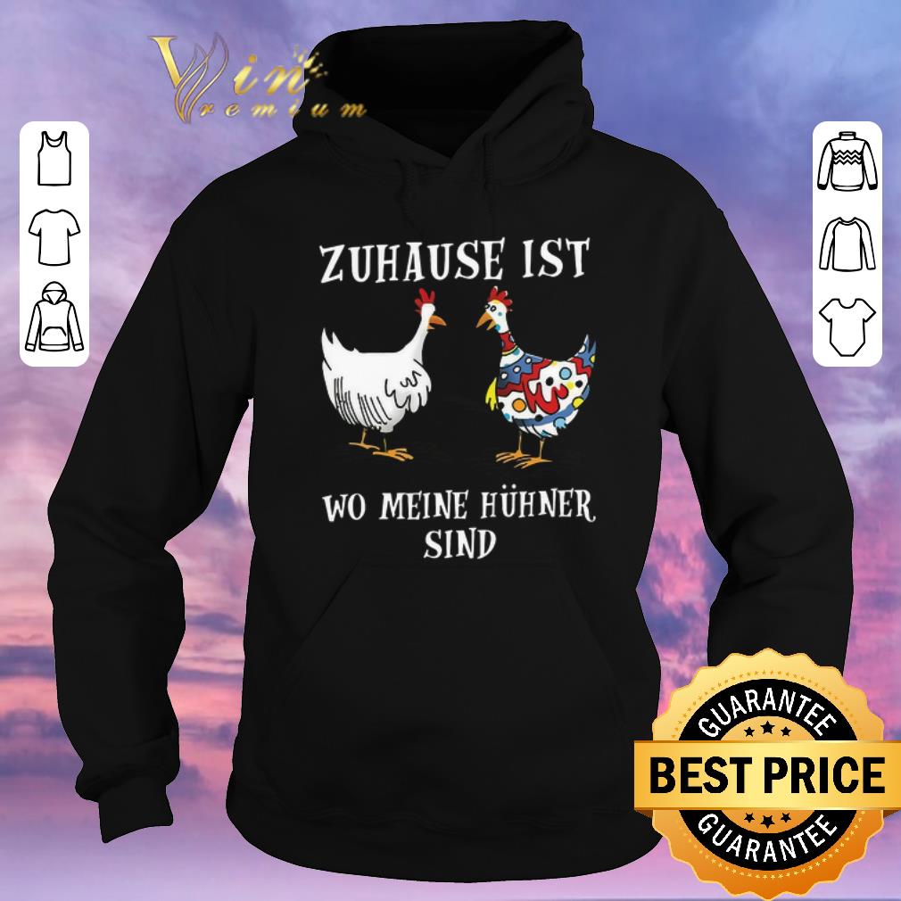 Nice Zuhause Ist Wo Meine Hühner Sind shirt sweater 4 - Nice Zuhause Ist Wo Meine Hühner Sind shirt sweater