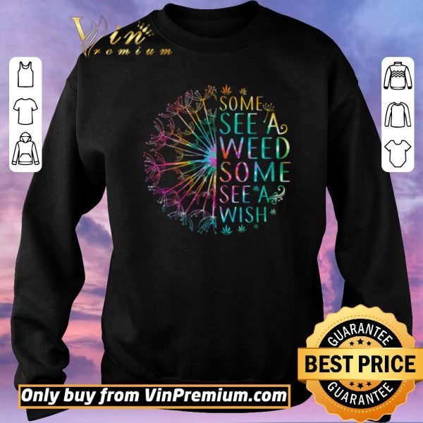 Original Dandelion Flower Some See A Weed Some See A Wish shirt sweater