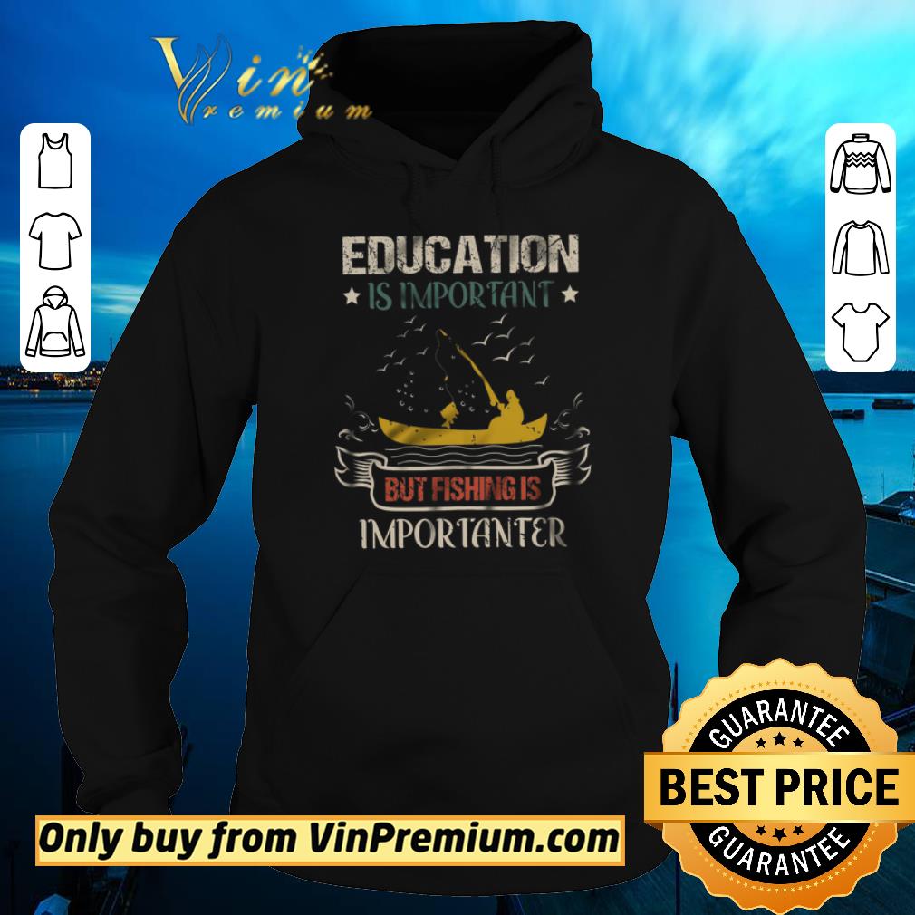 Original Education Is Important But Fishing Is Importanter shirt sweater 4 - Original Education Is Important But Fishing Is Importanter shirt sweater