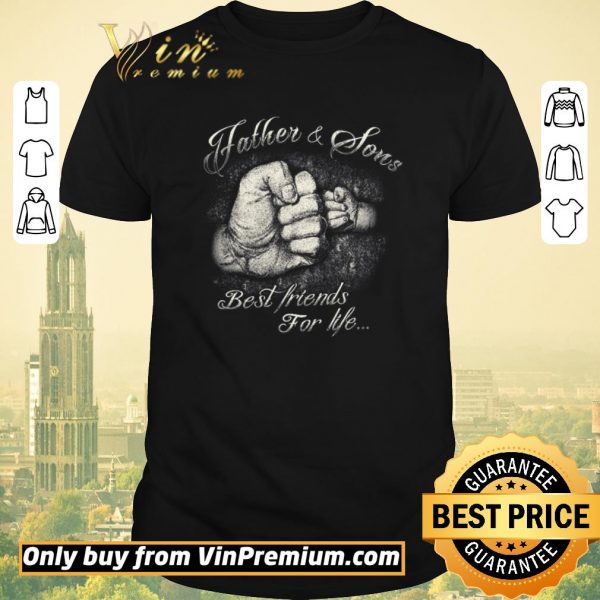 Original Father & Sons Best Friends For Life shirt sweater