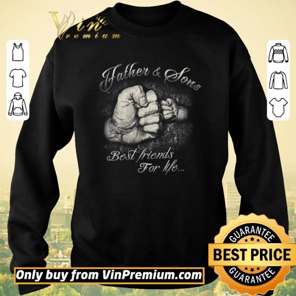 Original Father & Sons Best Friends For Life shirt sweater