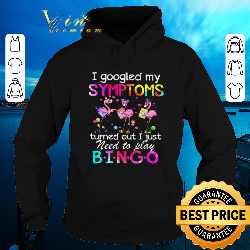 Original Flamingo I Googled My Symptoms Turned Out I Just Need To Play Bingo shirt sweater 4 - Original Flamingo I Googled My Symptoms Turned Out I Just Need To Play Bingo shirt sweater