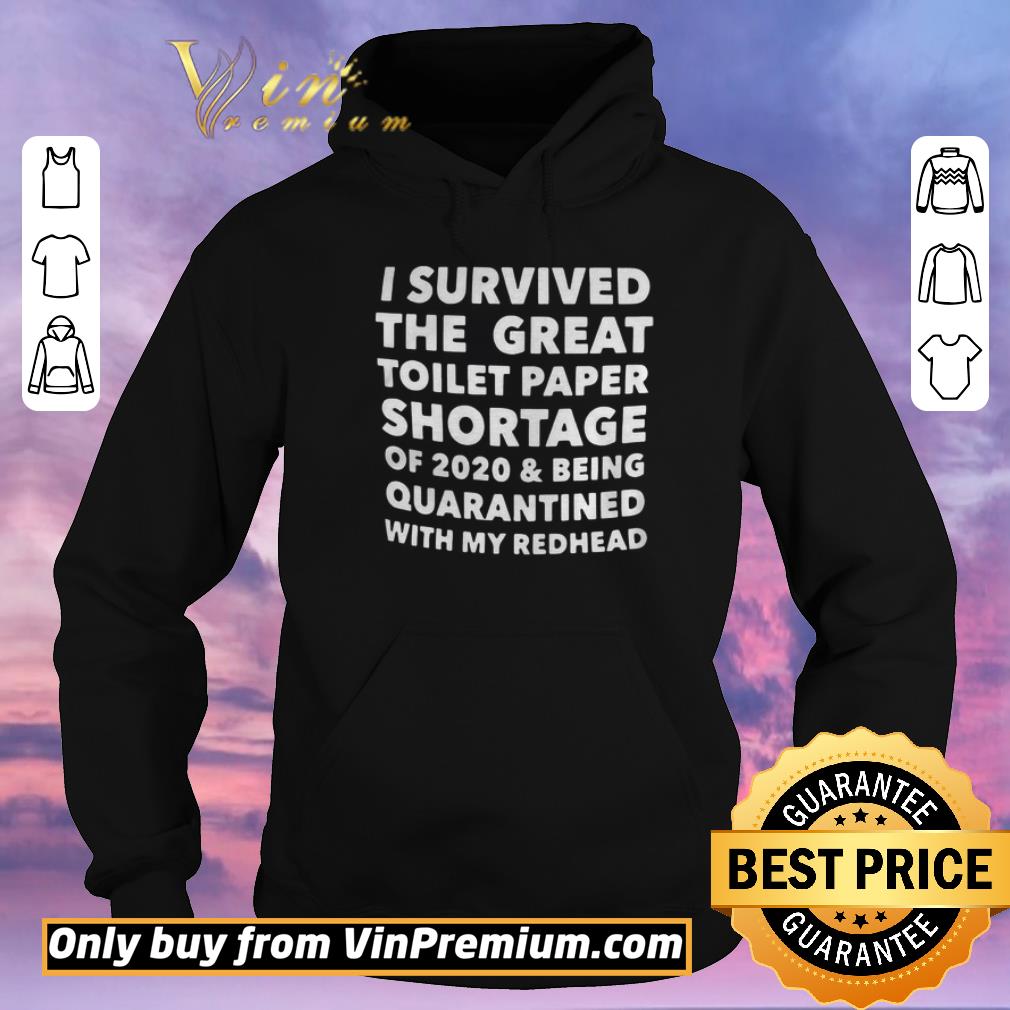 Original I Survived The Great Toilet Paper Shortage Of 2020 And Being Quarantined With Redhead shirt sweater 4 - Original I Survived The Great Toilet Paper Shortage Of 2020 And Being Quarantined With Redhead shirt sweater