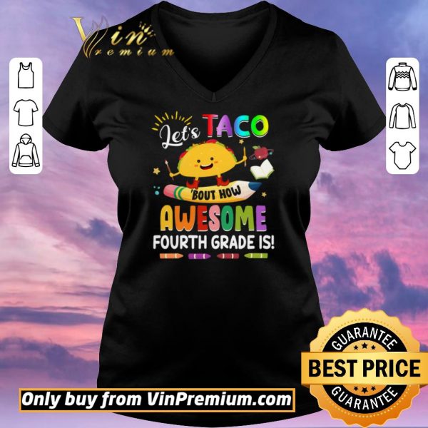 Original Let’s Taco Bout How Awesome Fourth Grade Is Back to School shirt sweater