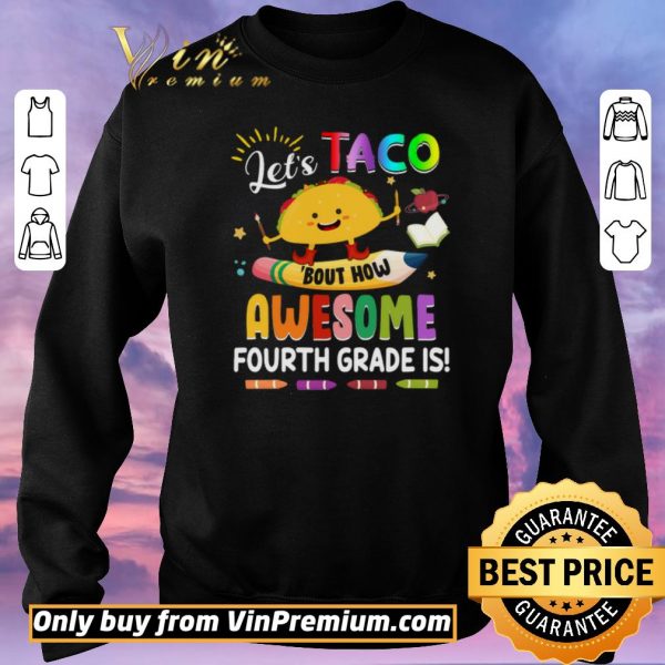 Original Let’s Taco Bout How Awesome Fourth Grade Is Back to School shirt sweater