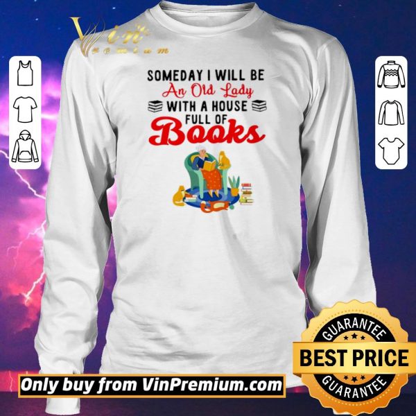 Original Some day I will be an old lady with a house full of books shirt sweater
