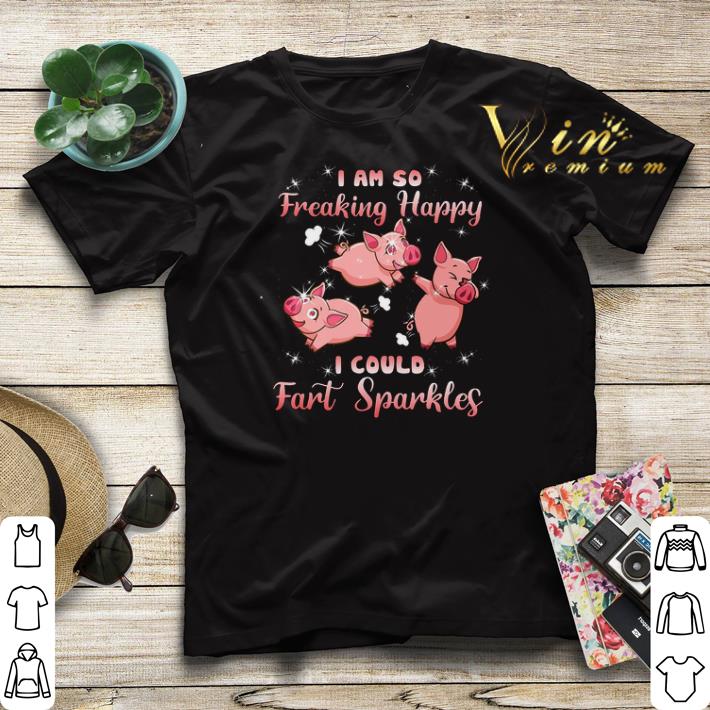 Pig Pink I Am So Freaking Happy I Could Fart Sparkles shirt sweater Pig Pink I Am So Freaking Happy I Could Fart Sparkles shirt sweater 4 - Pig Pink I Am So Freaking Happy I Could Fart Sparkles shirt sweater