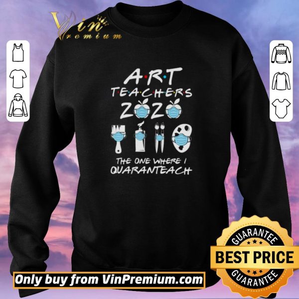 Pretty Art Teachers 2020 the one where I Quaranteach shirt sweater