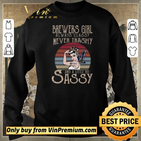 Pretty Brewers Girl Always Classy Never Trashy And A Little Bit Sassy shirt sweater