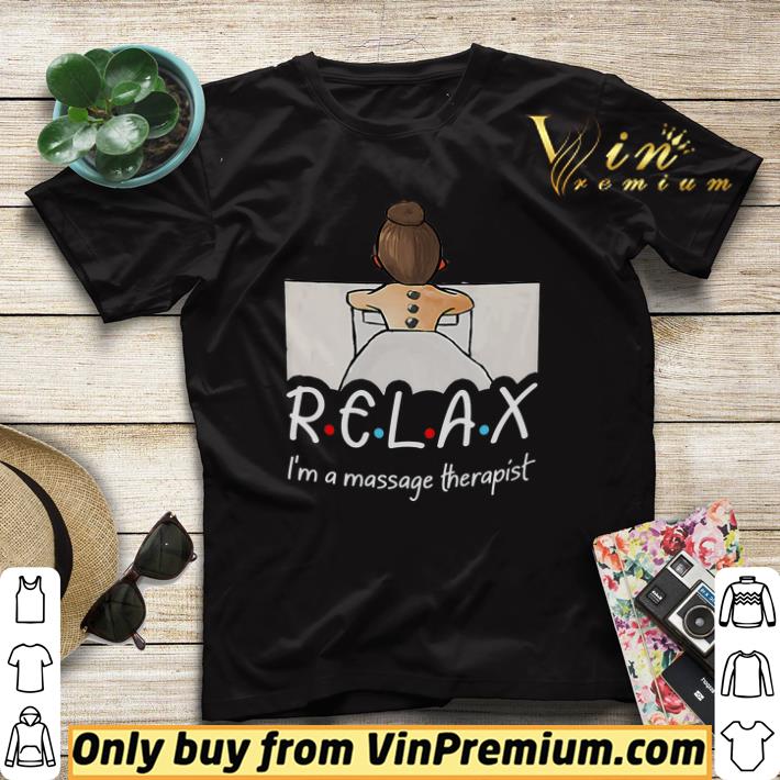 Relax I'm Massage Therapist shirt sweater Relax I m Massage Therapist shirt sweater 4 - Relax I'm Massage Therapist shirt sweater