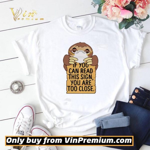 Sloths Mask If You Can Read This Sign You Are Too Close shirt sweater