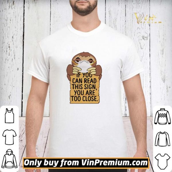 Sloths Mask If You Can Read This Sign You Are Too Close shirt sweater