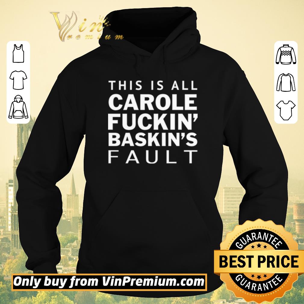 Top Carole Fuckin Baskins Fault shirt sweater 4 - Top Carole Fuckin Baskins Fault shirt sweater
