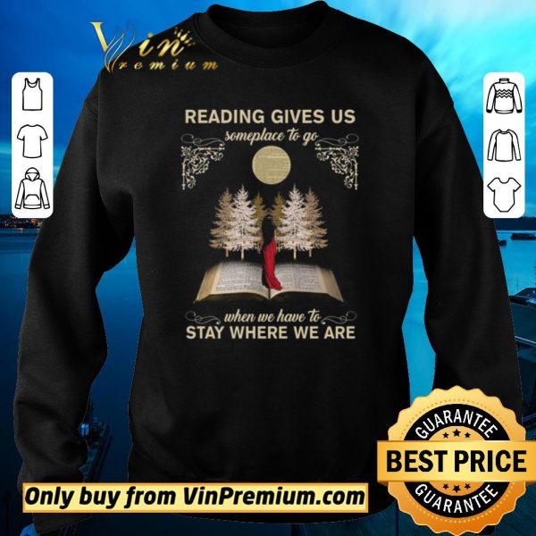 Top Girl Reading Gives Us Someplace To Go When We Have To Stay Where We Are shirt sweater