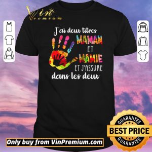 Top J'ai Deux Titres Maman Et Mamie Et J'assure Dans Les Deux shirt sweater