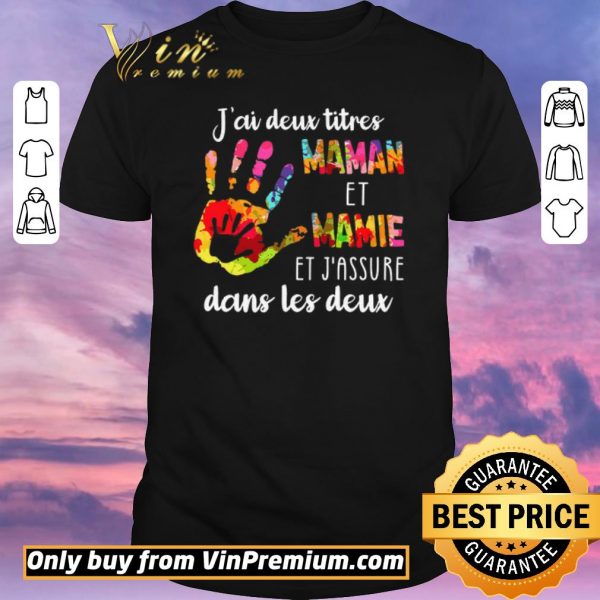 Top J'ai Deux Titres Maman Et Mamie Et J'assure Dans Les Deux shirt sweater