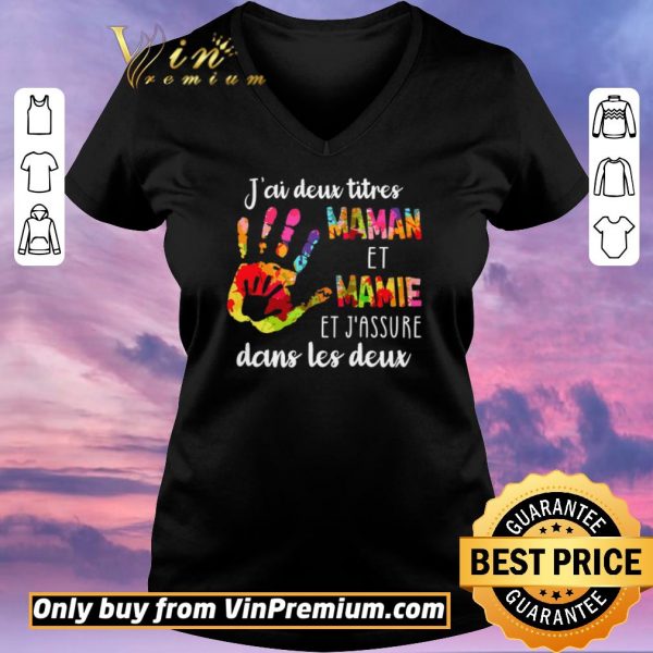 Top J'ai Deux Titres Maman Et Mamie Et J'assure Dans Les Deux shirt sweater