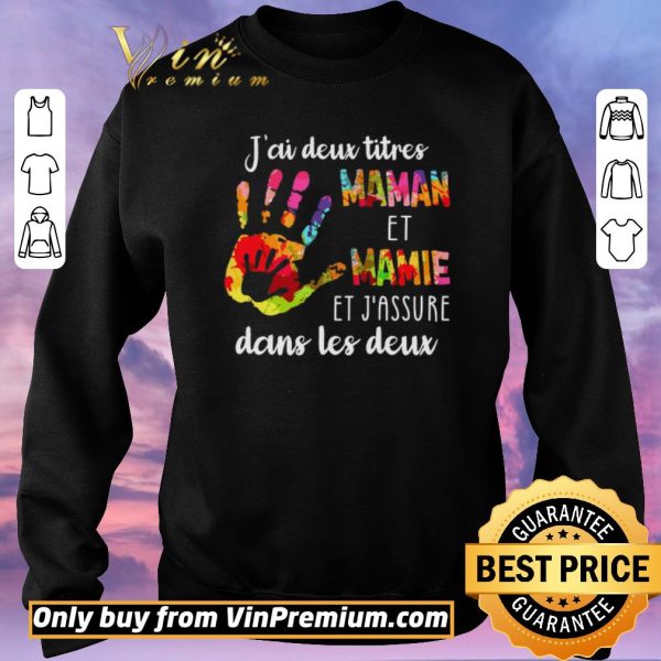 Top J'ai Deux Titres Maman Et Mamie Et J'assure Dans Les Deux shirt sweater