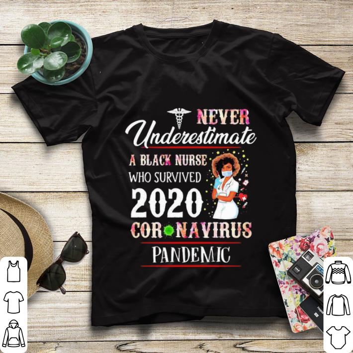 Top Never Underestimate A Black Nurse Who Survived 2020 Coronavirus Pandemic shirt 4 - Top Never Underestimate A Black Nurse Who Survived 2020 Coronavirus Pandemic shirt