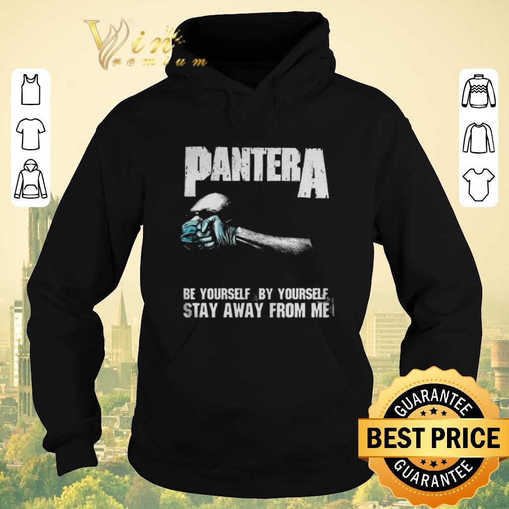 Top Pantera Be Yourself By Yourself Stay Away From Me shirt sweater 4 - Top Pantera Be Yourself By Yourself Stay Away From Me shirt sweater