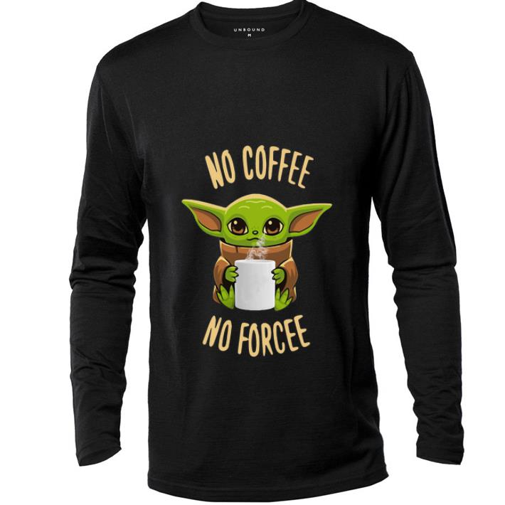 Top Star Wars Baby Yoda No Coffee No Forcee shirt 4 1 - Top Star Wars Baby Yoda No Coffee No Forcee shirt
