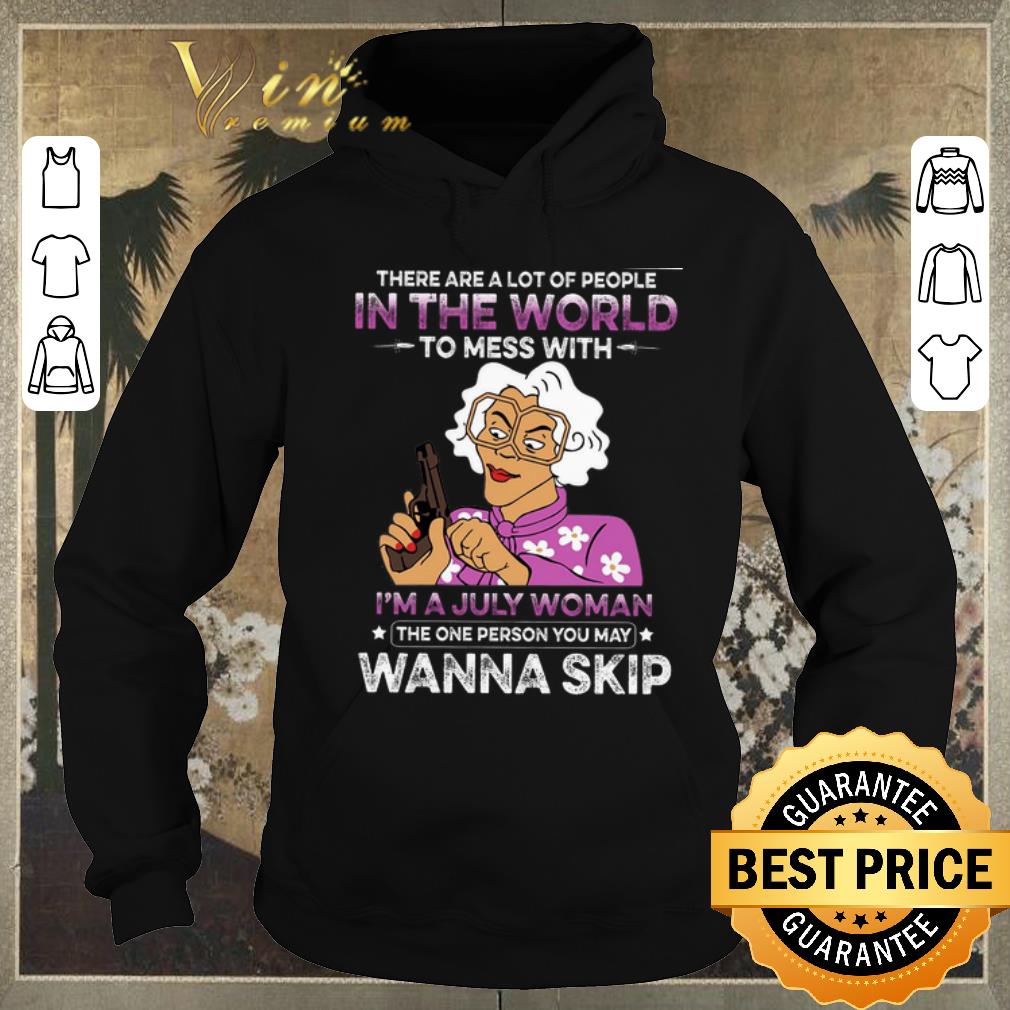 Top There Are A Lot Of People In The Word To Mess With I m A July Woman shirt sweater 4 - Top There Are A Lot Of People In The Word To Mess With I'm A July Woman shirt sweater