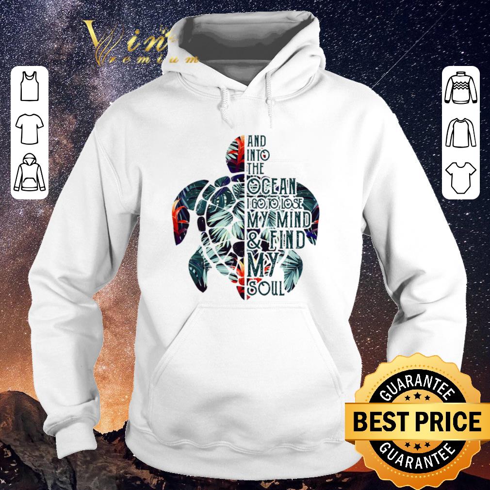 Top Turtle And Into The Ocean I Go To Lose My Mind and Find My Soul shirt sweater 4 - Top Turtle And Into The Ocean I Go To Lose My Mind and Find My Soul shirt sweater
