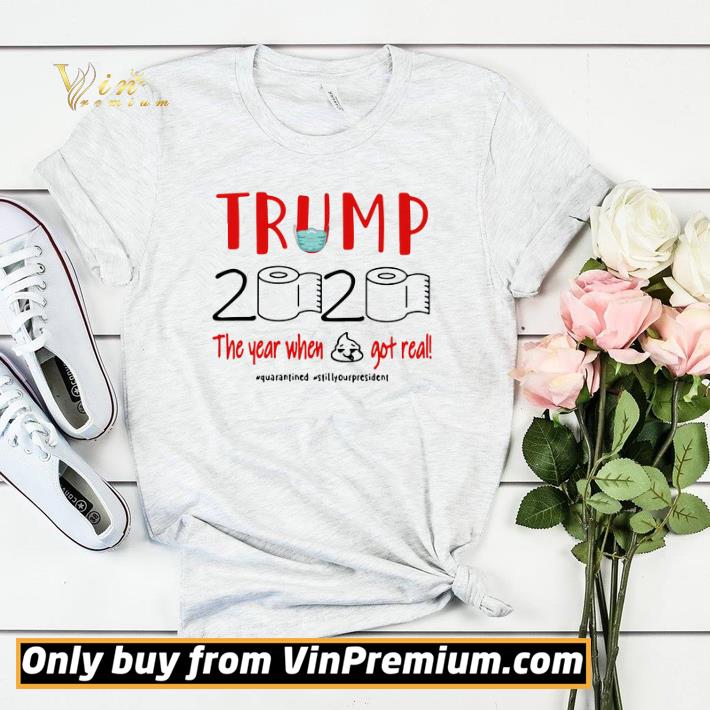Trump 2020 the year when shit got real #quarantined #stillyourpresident shirt sweater Trump 2020 the year when shit got real quarantined stillyourpresident shirt sweater 4 - Trump 2020 the year when shit got real #quarantined #stillyourpresident shirt sweater
