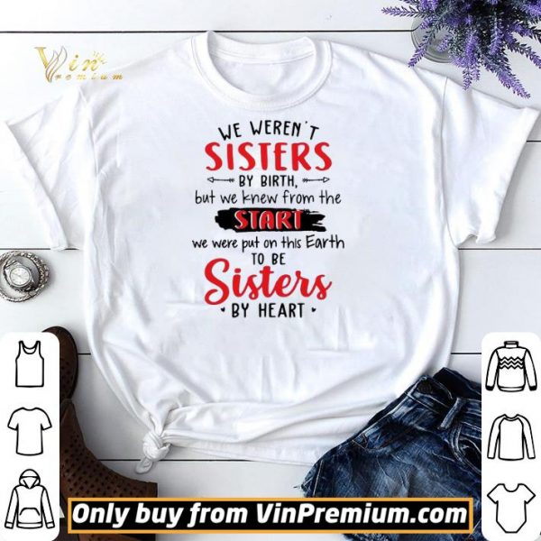 We Werent Sisters By Birth But We Knew From The Start shirt sweater